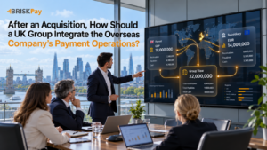 After an Acquisition, How Should a UK Group Integrate the Overseas Company's Payment Operations?